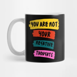 You Are Not Your Negative Thoughts Mug